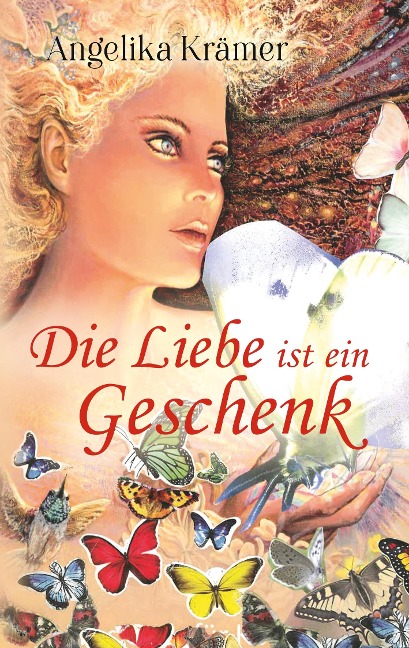 Die Liebe ist ein Geschenk - Angelika Krämer