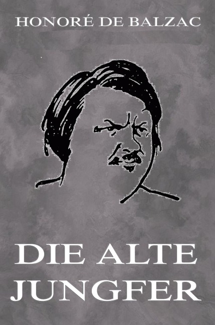 Die alte Jungfer - Honoré de Balzac