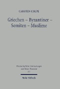 Cover-Bild zum Titel 'Griechen - Byzantiner - Semiten - Muslime' von 'Carsten Colpe'