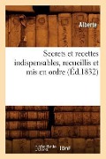 Cover-Bild zum Titel 'Secrets Et Recettes Indispensables, Recueillis Et MIS En Ordre (Éd.1832)' von 'Alberte'