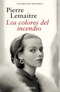 Cover-Bild zum Titel 'Los Colores del Incendio / The Colors of Fire' von 'Pierre Lemaitre'
