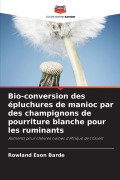 Cover-Bild zum Titel 'Bio-conversion des épluchures de manioc par des champignons de pourriture blanche pour les ruminants' von 'Rowland Eson Barde'