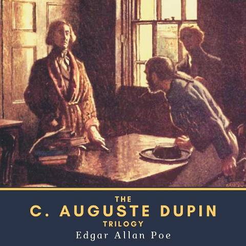 The C. Auguste Dupin Trilogy - Edgar Allan Poe