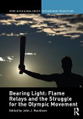 Cover-Bild zum Titel 'Bearing Light: Flame Relays and the Struggle for the Olympic Movement' von ''