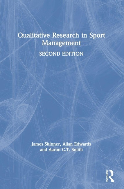Qualitative Research in Sport Management - James Skinner, Allan Edwards, Aaron C. T. Smith