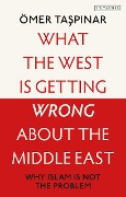 Cover-Bild zum Titel 'What the West is Getting Wrong about the Middle East' von 'Ömer Taspinar'