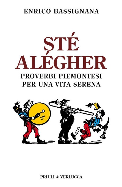 Sté alégher. Proverbi piemontesi per una vita serena - Enrico Bassignana
