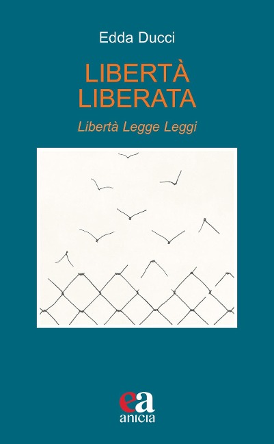 Libertà liberata. Libertà, legge, leggi - Edda Ducci