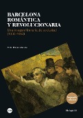 Barcelona romántica y revolucionaria : una imagen literaria de la ciudad, 1833-1843 - Celia Romea