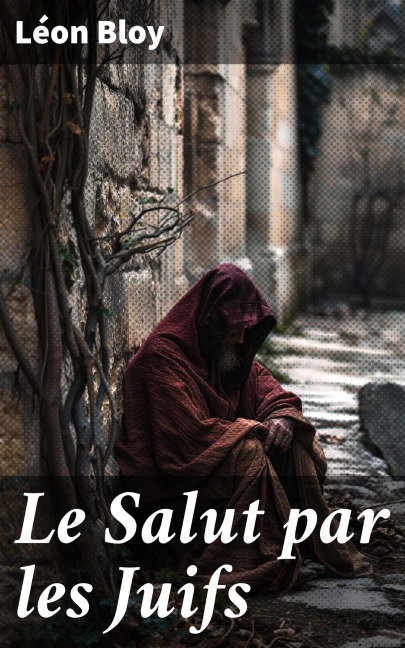 Le Salut par les Juifs - Léon Bloy