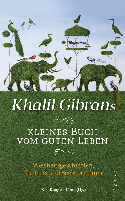 Khalil Gibrans kleines Buch vom guten Leben - Khalil Gibran