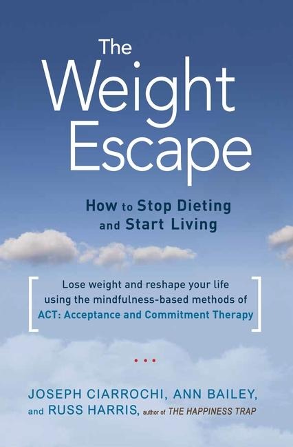 The Weight Escape - Ann Bailey, Joseph Ciarrochi, Russ Harris