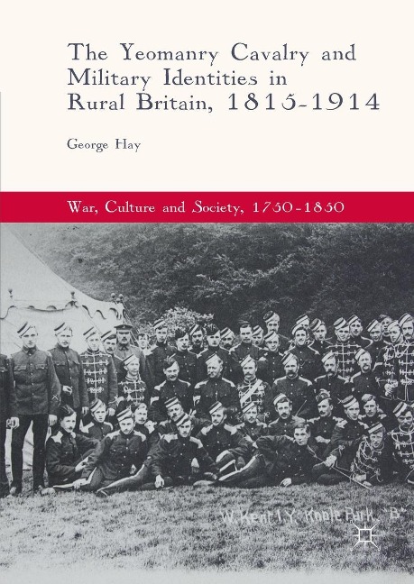 The Yeomanry Cavalry and Military Identities in Rural Britain, 1815-1914 - George Hay