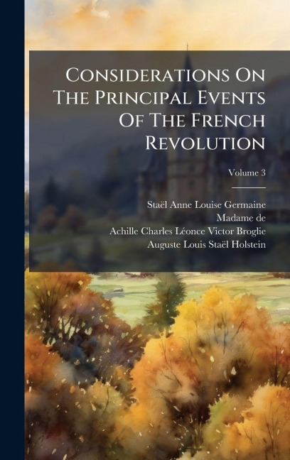Considerations On The Principal Events Of The French Revolution - Staël (Anne-Louise-Germaine, Madame De)