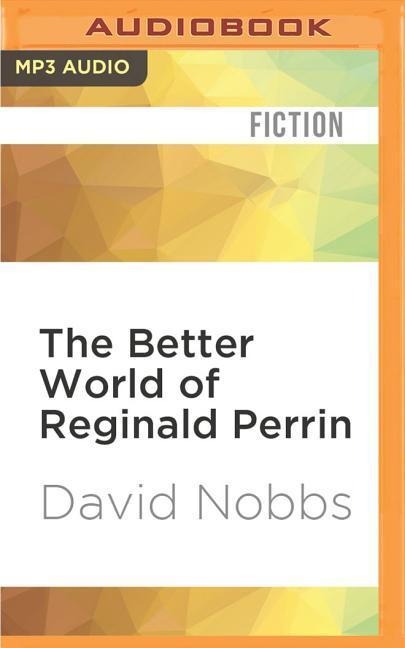 The Better World of Reginald Perrin - David Nobbs