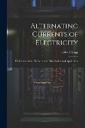Cover-Bild zum Titel 'Alternating Currents of Electricity: Their Generation, Measurement, Distribution and Application' von 'Gisbert Kapp'