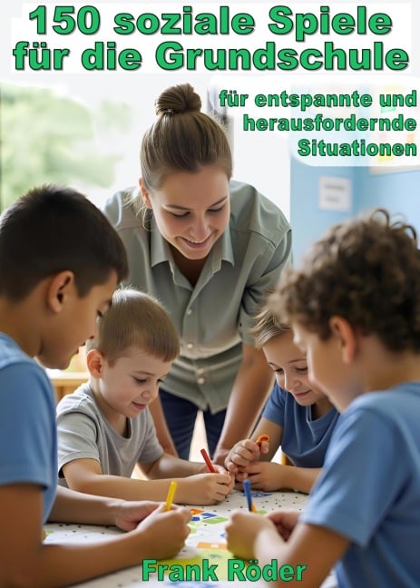150 soziale Spiele für die Grundschule - Frank Röder
