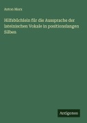 Cover-Bild zum Titel 'Hilfsbüchlein für die Aussprache der lateinischen Vokale in positionslangen Silben' von 'Anton Marx'