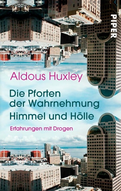 Die Pforten der Wahrnehmung . Himmel und Hölle - Aldous Huxley