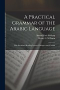 Cover-Bild zum Titel 'A Practical Grammar of the Arabic Language: With Interlineal Reading Lessons, Dialogues and Vocabul' von 'Ahmad Faris Shidyaq, Henry G. Williams'