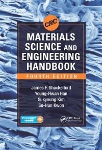 CRC Materials Science and Engineering Handbook - James F. Shackelford, Sukyoung Kim, Se-Hun Kwon, Young-Hwan Han