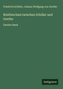 Cover-Bild zum Titel 'Briefwechsel zwischen Schiller und Goethe' von 'Friedrich Schiller, Johann Wolfgang von Goethe'