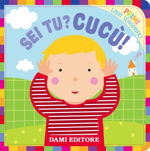 Sei tu? Cucù!. Primi libri sensoriali - Silvia Raga