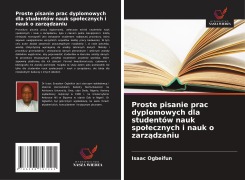 Cover-Bild zum Titel 'Proste pisanie prac dyplomowych dla studentów nauk spo¿ecznych i nauk o zarz¿dzaniu' von 'Isaac Ogbeifun'
