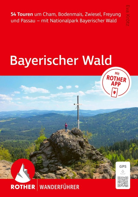 ROTHER Wanderführer Bayerischer Wald. 54 Touren um Cham, Bodenmais, Zwiesel, Freyung und Passau - mit Nationalpark Bayerischer Wald - Eva Krötz