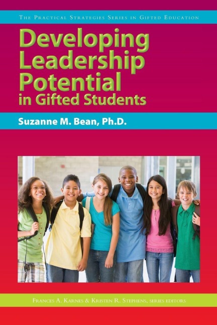 Developing Leadership Potential in Gifted Students - Suzanne M. Bean, Kristen R. Stephens, Frances Karnes