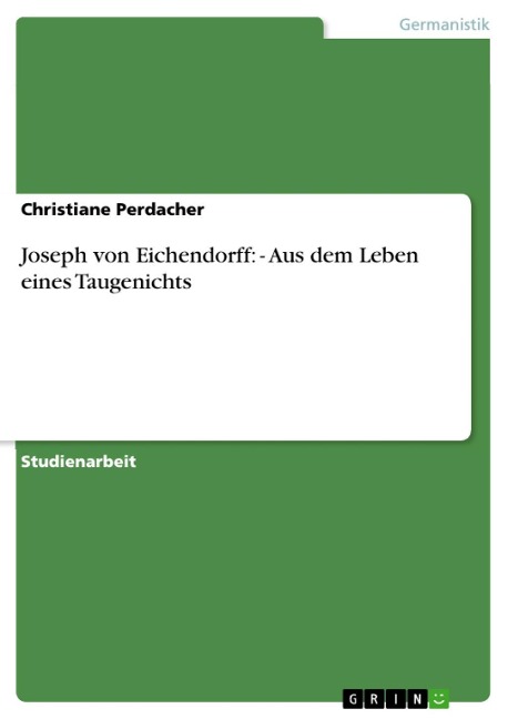 Joseph von Eichendorff: - Aus dem Leben eines Taugenichts - Christiane Perdacher