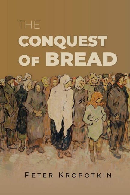 The Conquest of Bread - Peter Kropotkin
