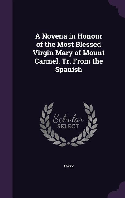 A Novena in Honour of the Most Blessed Virgin Mary of Mount Carmel, Tr. From the Spanish - Mary