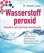 Cover-Bild zum Titel 'Wasserstoffperoxid: Heilmittel und universelle Wunderwaffe' von 'Natalie Lauer'