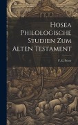 Hosea Philologische Studien zum Alten Testament - Peiser F E (Felix Ernst)