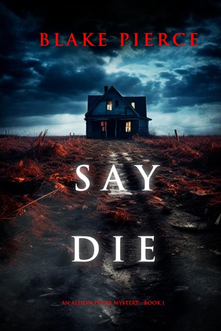 Say Die (An Alison Payne Suspense Thriller-Book One) - Blake Pierce