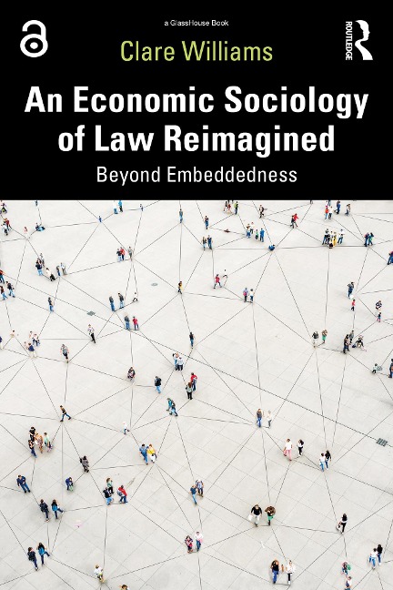 An Economic Sociology of Law Reimagined - Clare Williams
