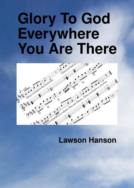 Glory To God Everywhere You Are There - Lawson Hanson