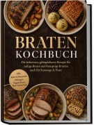 Cover-Bild zum Titel 'Braten Kochbuch: Die leckersten, gelingsicheren Rezepte für saftige Braten und knusprige Krusten - auch für Sonntage & Feste - inkl. Rubs & Marinaden, Füllungen, Veggie-Braten, Resteverwertung' von 'Inge Hellig'