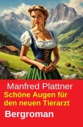 Cover-Bild zum Titel 'Schöne Augen für den neuen Tierarzt: Bergroman' von 'Manfred Plattner'