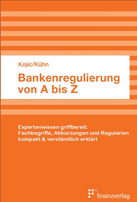 Bankenregulierung von A bis Z - Slobodan Kojic, Kühn Oliver