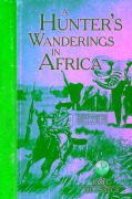 Cover-Bild zum Titel 'A Hunter's Wanderings in Africa (Illustrated)' von 'Frederick Courteney Selous'