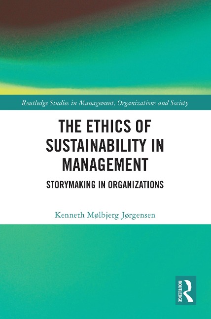 The Ethics of Sustainability in Management - Kenneth Mølbjerg Jørgensen