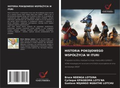 Cover-Bild zum Titel 'HISTORIA POKOJOWEGO WSPÓ¿¿YCIA W ITURI' von 'Bruce Ndenga Lotsina, Cyriaque Kpagboma Lots'Na, Gustave Ndjango Ngbathe Lotchu'
