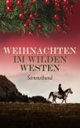 Cover-Bild zum Titel 'Weihnachten im Wilden Westen - Sammelband' von 'Karl May, Bret Harte, Charly Kraft, Friedrich Strubberg, Max Brand'
