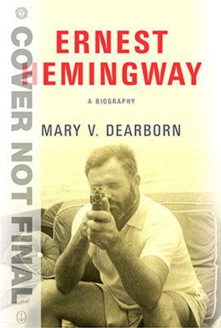 Ernest Hemingway - Mary Dearborn