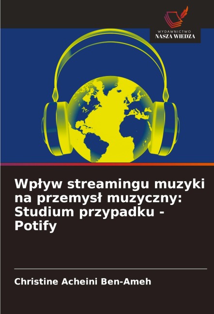Wp¿yw streamingu muzyki na przemys¿ muzyczny: Studium przypadku - Potify - Christine Acheini Ben-Ameh