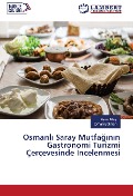 Cover-Bild zum Titel 'Osmanl¿ Saray Mutfa¿¿n¿n Gastronomi Turizmi Çerçevesinde ¿ncelenmesi' von 'Aysu Alta¿, Orhan Batman'