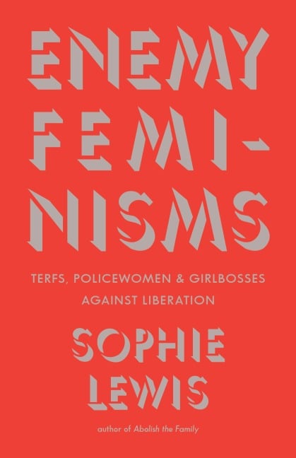 Enemy Feminisms - Sophie Lewis