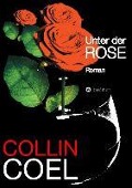 Cover-Bild zum Titel 'Unter der Rose' von 'Collin Coel'